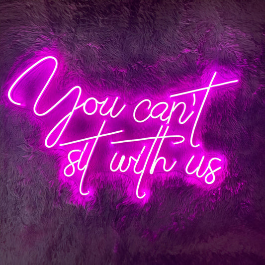 You Cant Sit With Us Led Sign