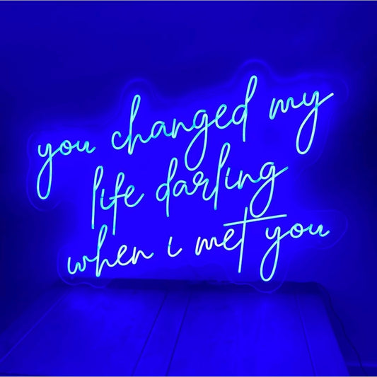 You Changed My Life Darling When I Met You Led Sign Business Neon Sign