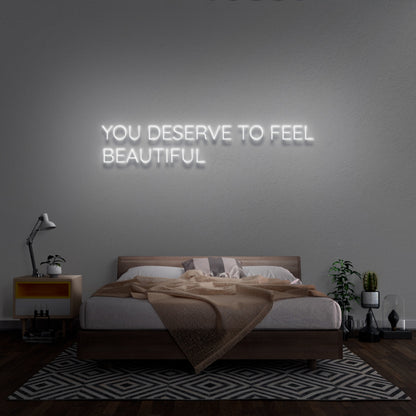 You Deserve To Feel Beautiful Led Neon Sign | Shineneon