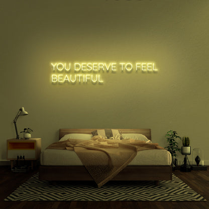 You Deserve To Feel Beautiful Led Neon Sign | Shineneon