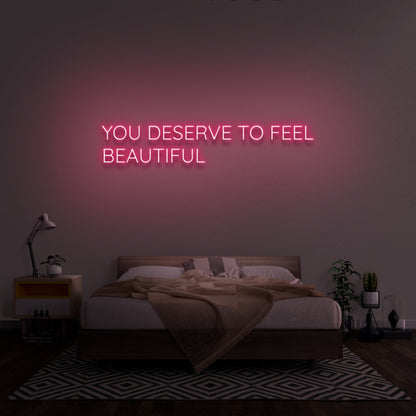 You Deserve To Feel Beautiful Led Neon Sign | Shineneon