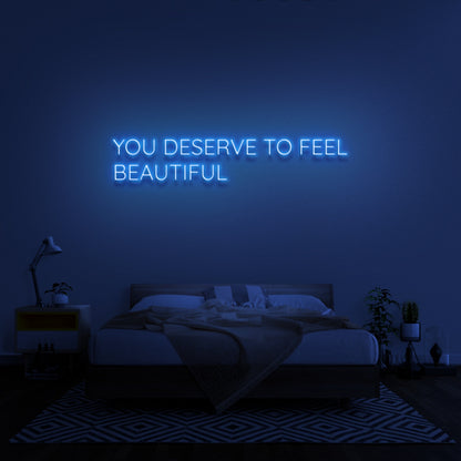 You Deserve To Feel Beautiful Led Neon Sign | Shineneon