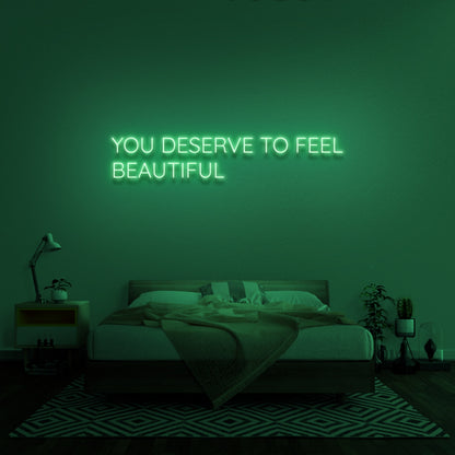 You Deserve To Feel Beautiful Led Neon Sign | Shineneon