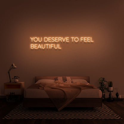 You Deserve To Feel Beautiful Led Neon Sign | Shineneon