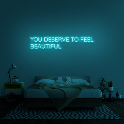 You Deserve To Feel Beautiful Led Neon Sign | Shineneon