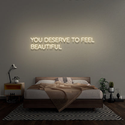 You Deserve To Feel Beautiful Led Neon Sign | Shineneon