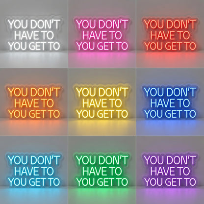 You Don't Have To You Get To LED Neon Sign - 05 Color Grid