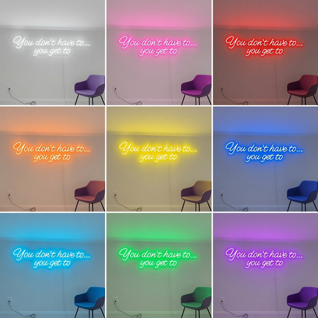 You Don't Have To You Get To LED Neon Sign Home Wall Art - Shineneon