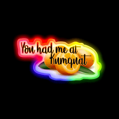 You Had Me At Kumquat Funny Snack Food Led Neon Signs Rgb Color - LED neon sign close-up detail