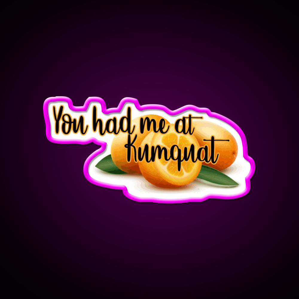 You Had Me At Kumquat Funny Snack Food Led Neon Signs Rgb Color