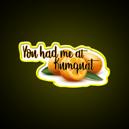 You Had Me At Kumquat Funny Snack Food Led Neon Signs Rgb Color - Shineneon