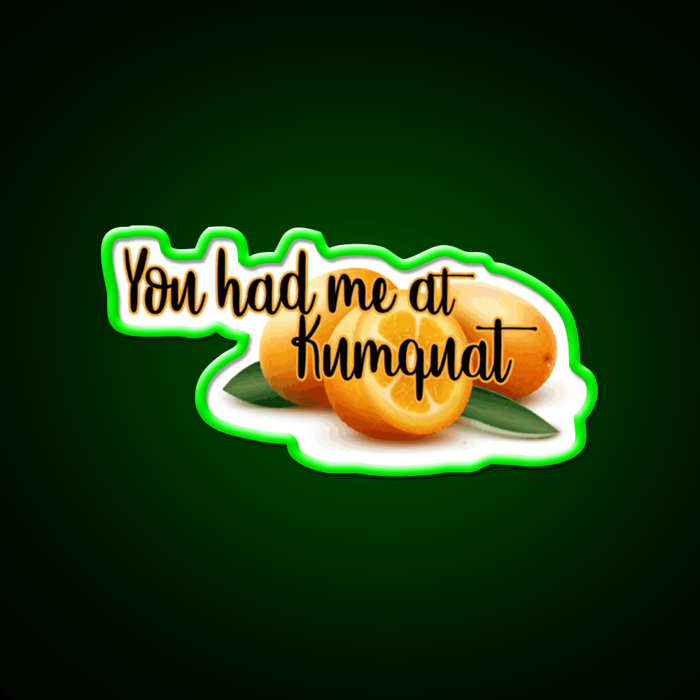You Had Me At Kumquat Funny Snack Food Led Neon Signs Rgb Color - Shineneon