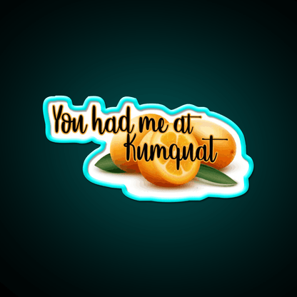 You Had Me At Kumquat Funny Snack Food Led Neon Signs Rgb Color - Shineneon