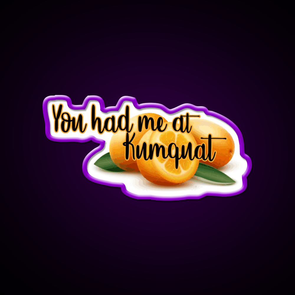 You Had Me At Kumquat Funny Snack Food Led Neon Signs Rgb Color - Shineneon