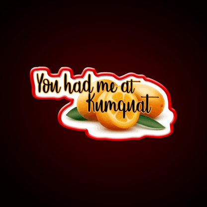 You Had Me At Kumquat Funny Snack Food Led Neon Signs Rgb Color - Shineneon