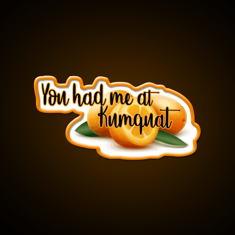 You Had Me At Kumquat Funny Snack Food Led Neon Signs Rgb Color - Shineneon