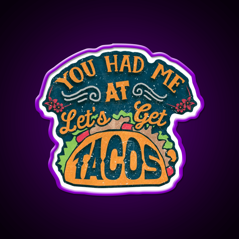 You Had Me At Lets Get Taco Led Neon Sign Mexican Food Sign Rgb Color - Shineneon