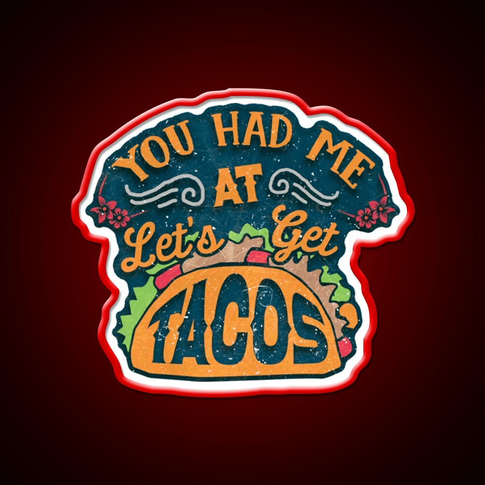 You Had Me At Lets Get Taco Led Neon Sign Mexican Food Sign Rgb Color - Shineneon