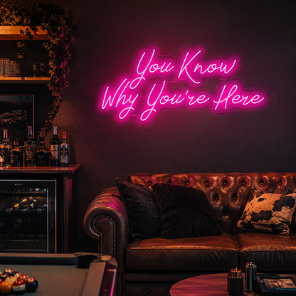 You Know Why You're Here LED Neon Sign - 03 Real Lifestyle Scene