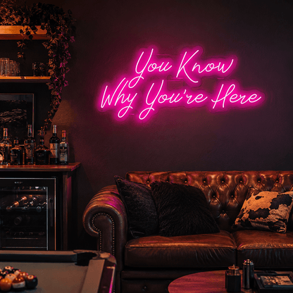 You Know Why You're Here LED Neon Sign - Shineneon
