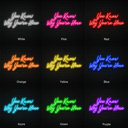 You Know Why You're Here LED Neon Sign - Shineneon