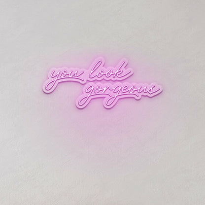 You Look Gorgeous Led Sign | Shineneon
