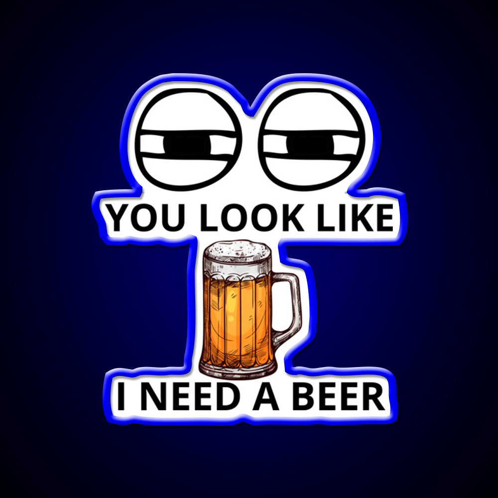You Look Like I Need A Beer Man Cave Bar Led Neon Sign Bar Decor Rgb Color