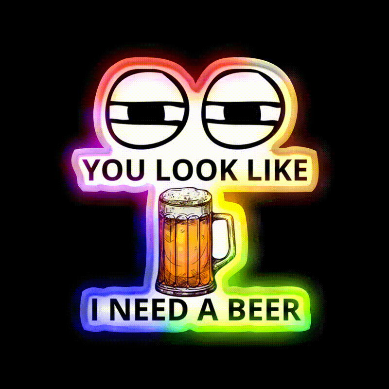 You Look Like I Need A Beer Man Cave Bar Led Neon Sign Bar Decor Rgb Color