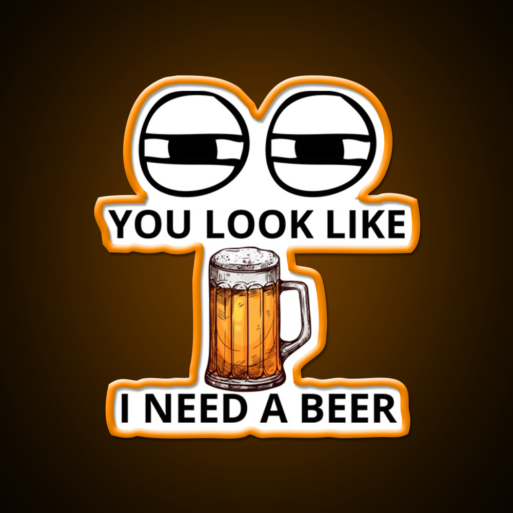 You Look Like I Need A Beer Man Cave Bar Led Neon Sign Bar Decor Rgb Color