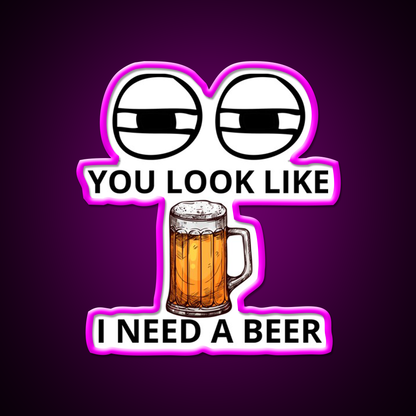 You Look Like I Need A Beer Man Cave Bar Led Neon Sign Bar Decor Rgb Color