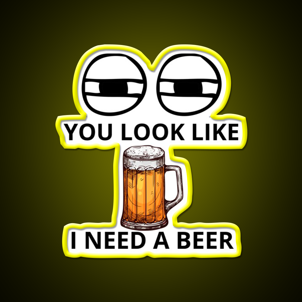 You Look Like I Need A Beer Man Cave Bar Led Neon Sign Bar Decor Rgb Color
