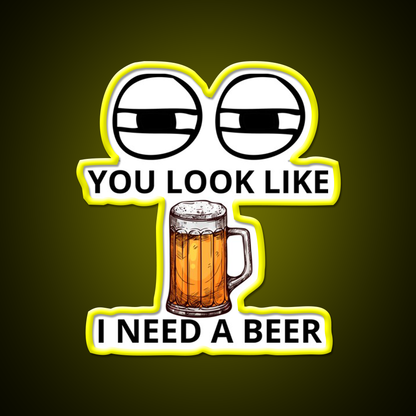 You Look Like I Need A Beer Man Cave Bar Led Neon Sign Bar Decor Rgb Color