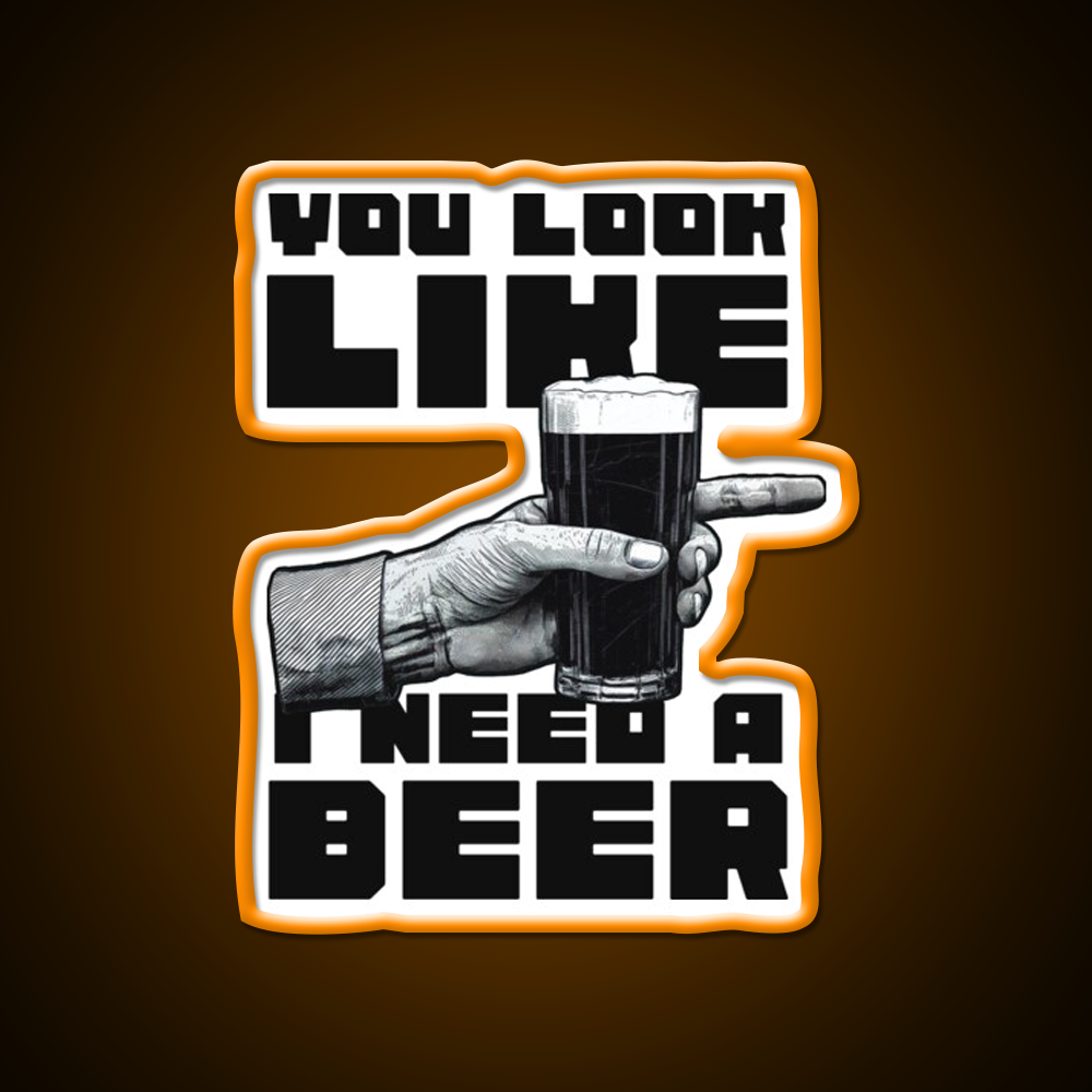 You Look Like I Need A Beer Man Cave Bar Led Neon Sign Rgb Color