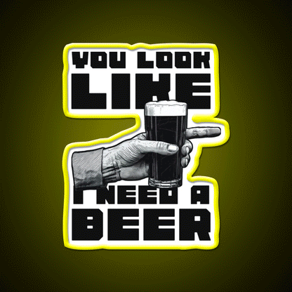 You Look Like I Need A Beer Man Cave Bar Led Neon Sign Rgb Color
