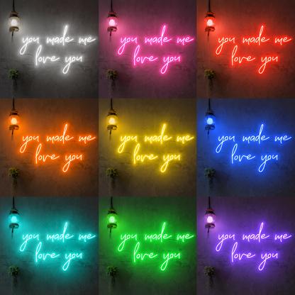You Made Me Love You LED Neon Sign - 05 Color Grid