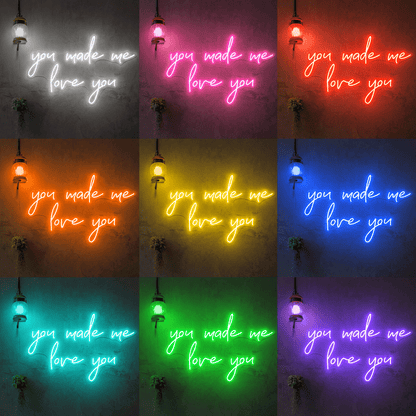 You Made Me Love You LED Neon Sign - Shineneon