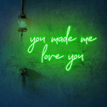 You Made Me Love You LED Neon Sign - Shineneon
