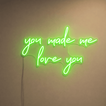 You Made Me Love You LED Neon Sign - Shineneon