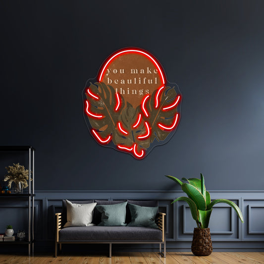 You Make Beautiful Things Wall Artwork Neon Signs