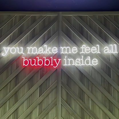 You Make Me Feel All Bubbly Inside Illuminate Your Space | Shineneon