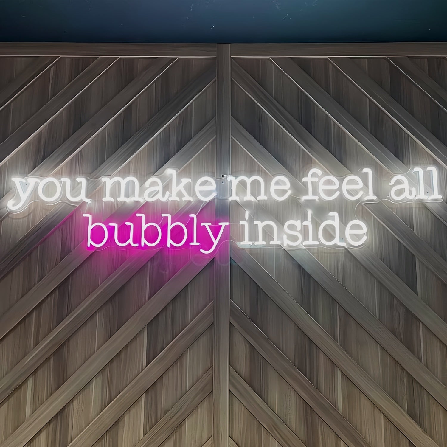 You Make Me Feel All Bubbly Inside Illuminate Your Space | Shineneon