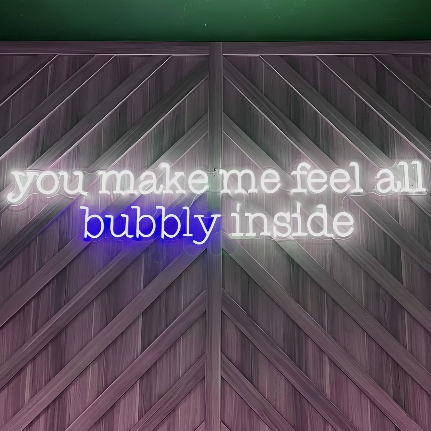 You Make Me Feel All Bubbly Inside Illuminate Your Space | Shineneon