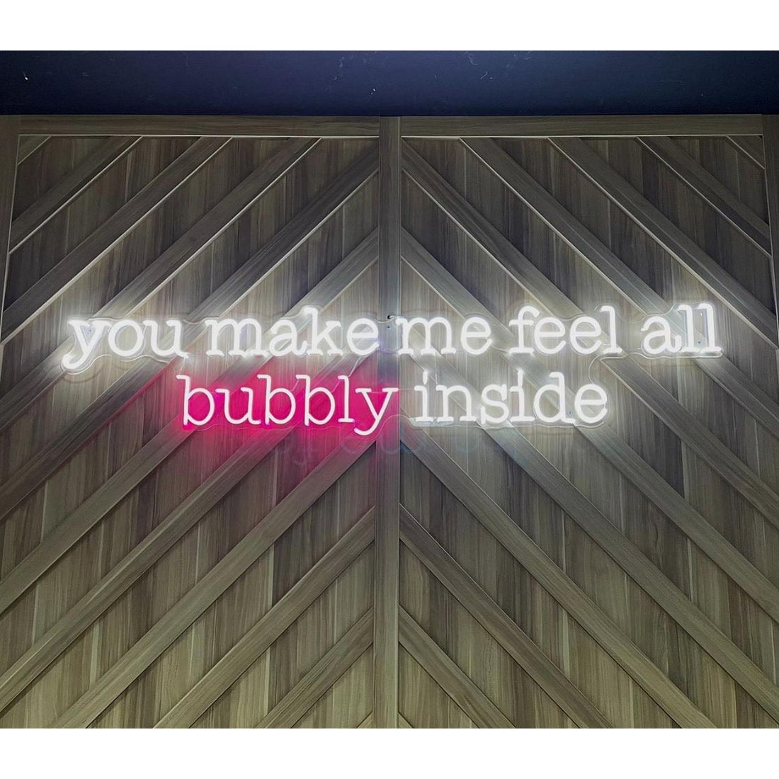 You Make Me Feel All Bubbly Inside Led Sign Business Neon Sign