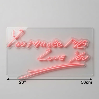 You Make Me Love You LED Neon Sign - Shineneon