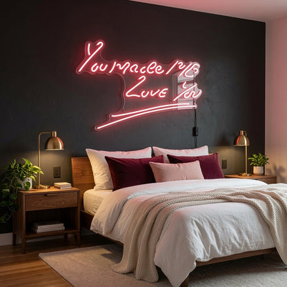 You Make Me Love You LED Neon Sign - Shineneon