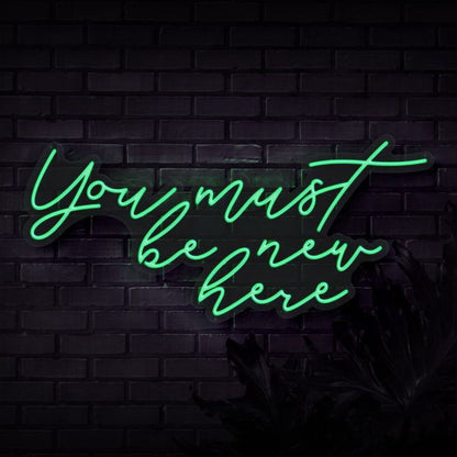 You Must Be New Here Led Neon Sign - Shineneon