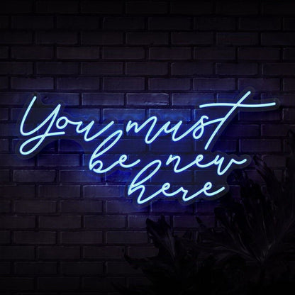 You Must Be New Here Led Neon Sign - Shineneon