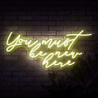 You Must Be New Here Led Neon Sign - Shineneon