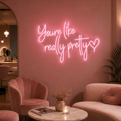 You Re Like Real Pretty LED Neon Sign real lifestyle scene