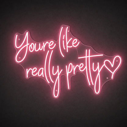 You Re Like Real Pretty LED Neon Sign - Shineneon